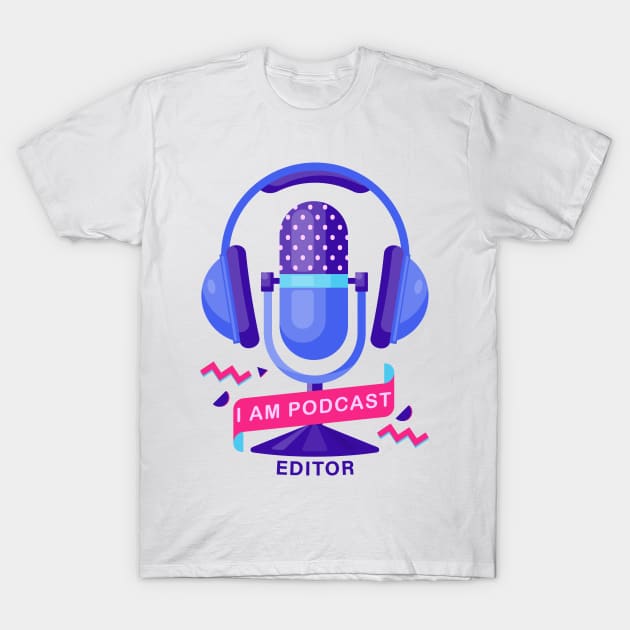 I Am Podcast Editor T-Shirt by 1pic1treat